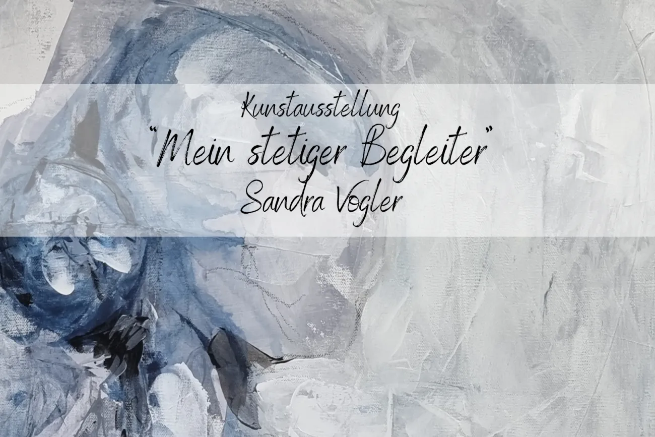 Hauptbild der Veranstaltung Kunstausstellung "Mein stetiger Begleiter"