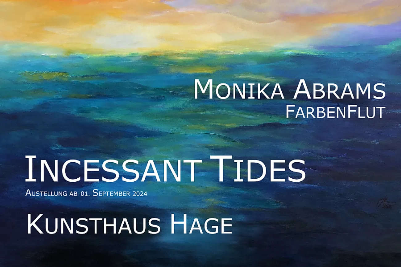 Monika Abrams - Incessant Tides : Ausstellung im Kunsthaus Hage