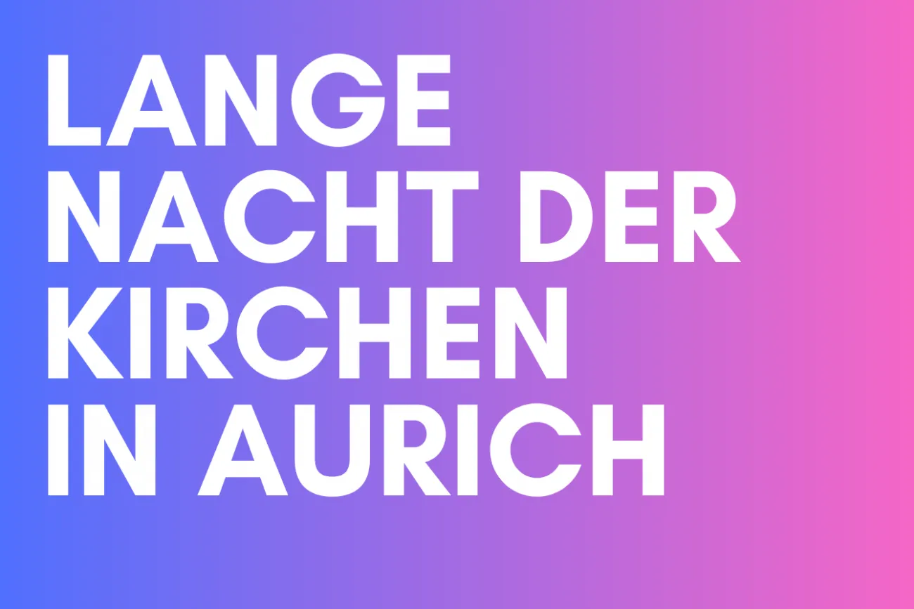 Lange Nacht der Kirchen in Aurich