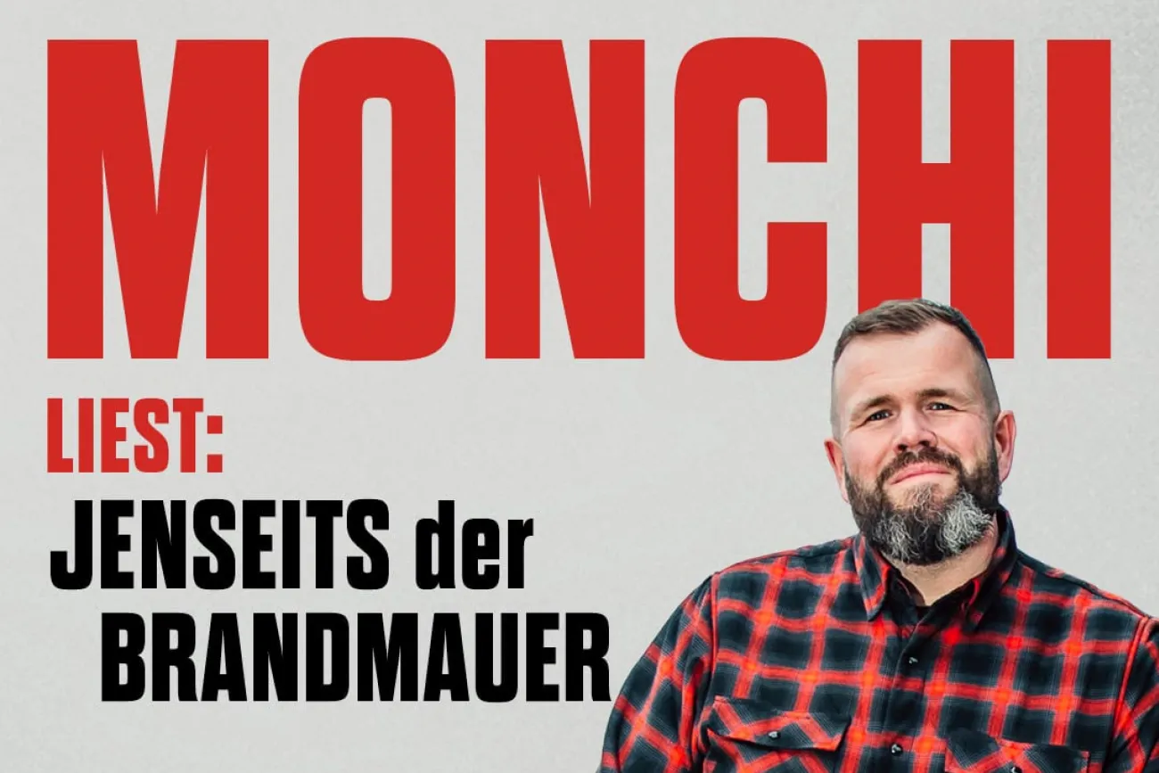 Monchi liest: Jenseits der Brandmauer