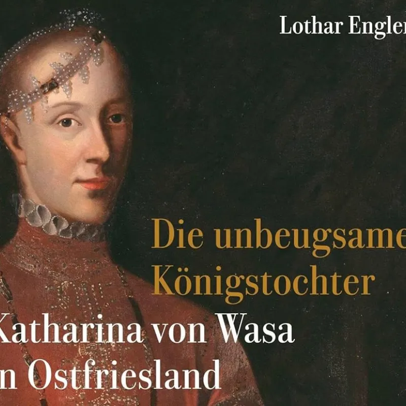 Buchcover mit Porträt der Katharina von Wasa und Buchtitel Die unbeugsame Königstochter.